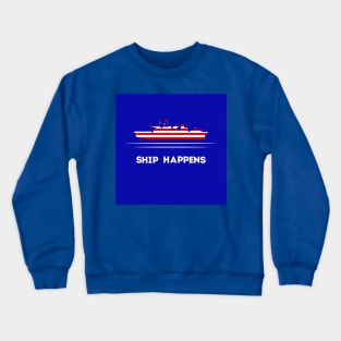 Ship Happens Crewneck Sweatshirt